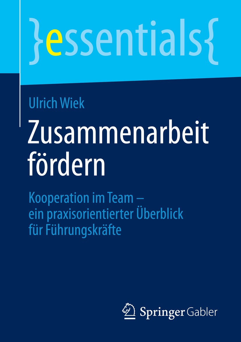 Titlebook: Zusammenarbeit fördern; Kooperation im Team Ulrich Wiek Book 2015 Springer-Verlag GmbH Deutschland, ein Teil von Springer Nature 2015 Führ Titlebook: Zusammenarbeit fördern; Kooperation im Team Ulrich Wiek Book 2015 Springer-Verlag GmbH Deutschland, ein Teil von Springer Nature 2015 Führ