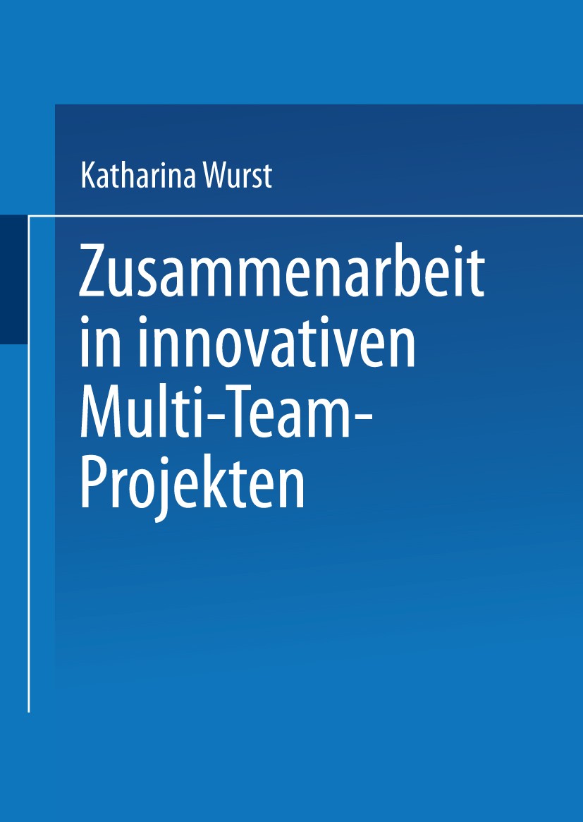 Titlebook: Zusammenarbeit in innovativen Multi-Team-Projekten; Katharina Wurst Book 2001 Springer Fachmedien Wiesbaden 2001 Arbeit.Betriebswirtschaft Titlebook: Zusammenarbeit in innovativen Multi-Team-Projekten; Katharina Wurst Book 2001 Springer Fachmedien Wiesbaden 2001 Arbeit.Betriebswirtschaft