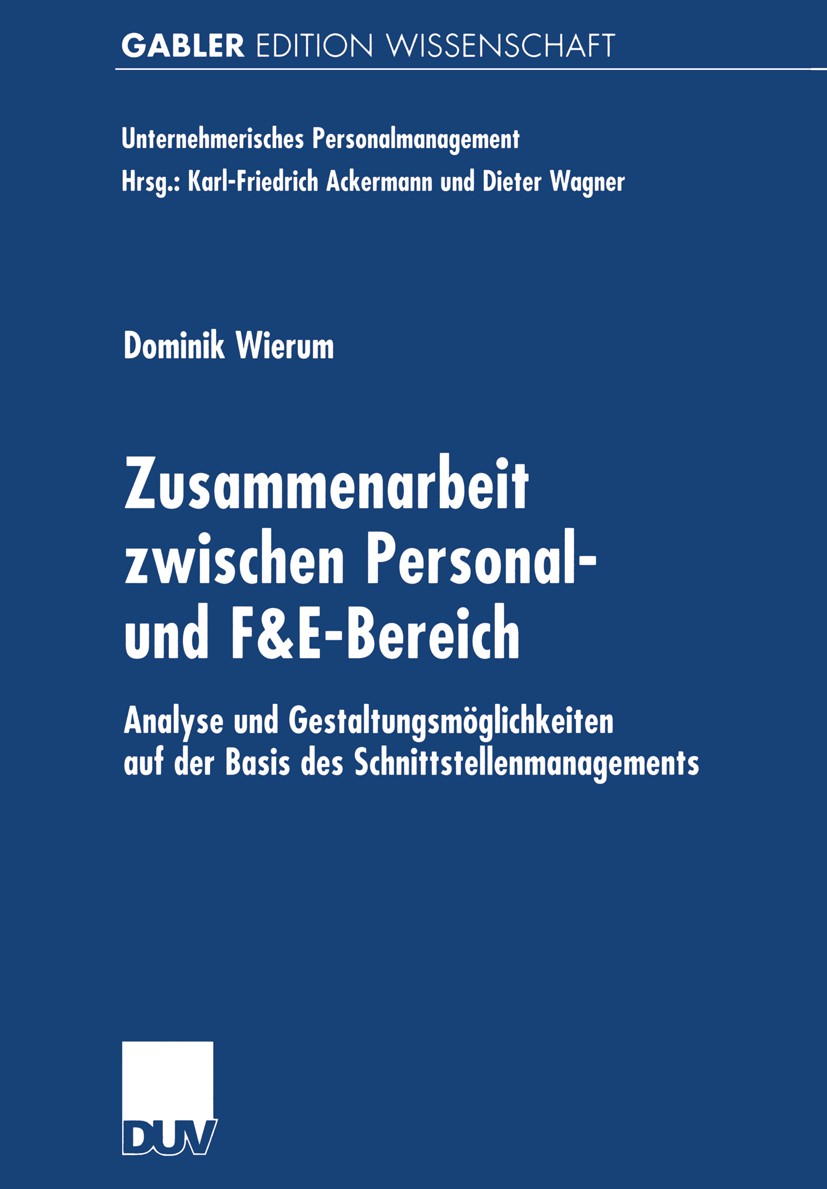 Titlebook: Zusammenarbeit zwischen Personal- und F&E-Bereich; Analyse und Gestaltu Dominik Wierum Book 2001 Betriebswirtschaftlicher Verlag Dr. Th. Ga Titlebook: Zusammenarbeit zwischen Personal- und F&E-Bereich; Analyse und Gestaltu Dominik Wierum Book 2001 Betriebswirtschaftlicher Verlag Dr. Th. Ga