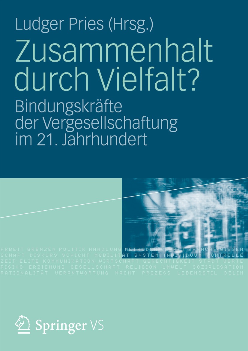 Titlebook: Zusammenhalt durch Vielfalt?; Bindungskräfte der V Ludger Pries Book 2013 VS Verlag für Sozialwissenschaften | Springer Fachmedien Wiesbade Titlebook: Zusammenhalt durch Vielfalt?; Bindungskräfte der V Ludger Pries Book 2013 VS Verlag für Sozialwissenschaften | Springer Fachmedien Wiesbade