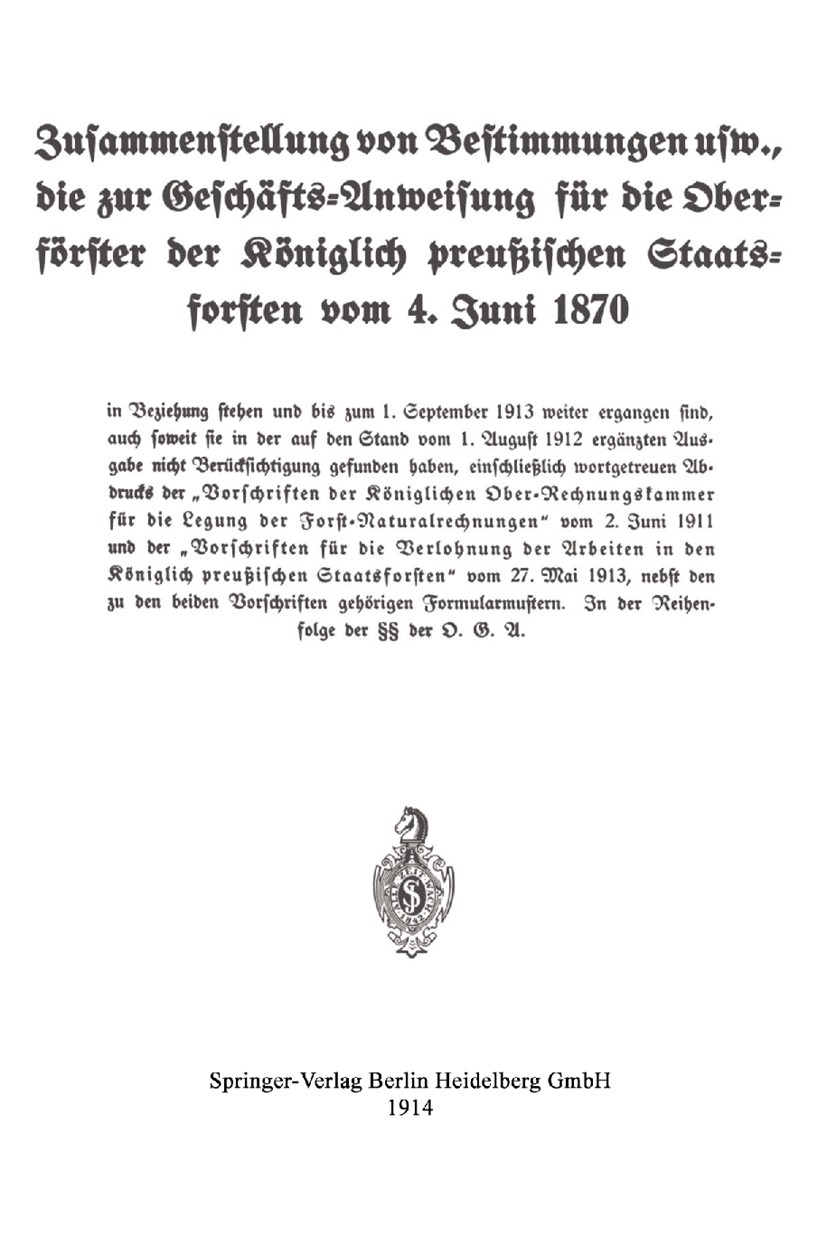 Titlebook: Zusammenstellung von Bestimmungen usw., die zur Geschäfts-Anweisung für die Oberförster der Königlic; Julius Springer Book 1914 Springer-V Titlebook: Zusammenstellung von Bestimmungen usw., die zur Geschäfts-Anweisung für die Oberförster der Königlic; Julius Springer Book 1914 Springer-V