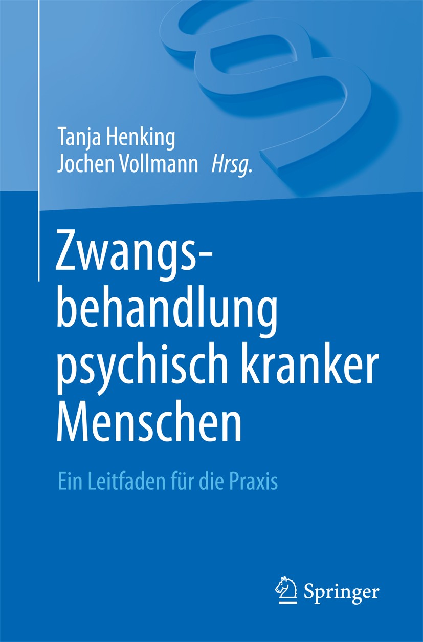 Titlebook: Zwangsbehandlung psychisch kranker Menschen; Ein Leitfaden für di Tanja Henking,Jochen Vollmann Book 2015 Springer-Verlag Berlin Heidelberg Titlebook: Zwangsbehandlung psychisch kranker Menschen; Ein Leitfaden für di Tanja Henking,Jochen Vollmann Book 2015 Springer-Verlag Berlin Heidelberg