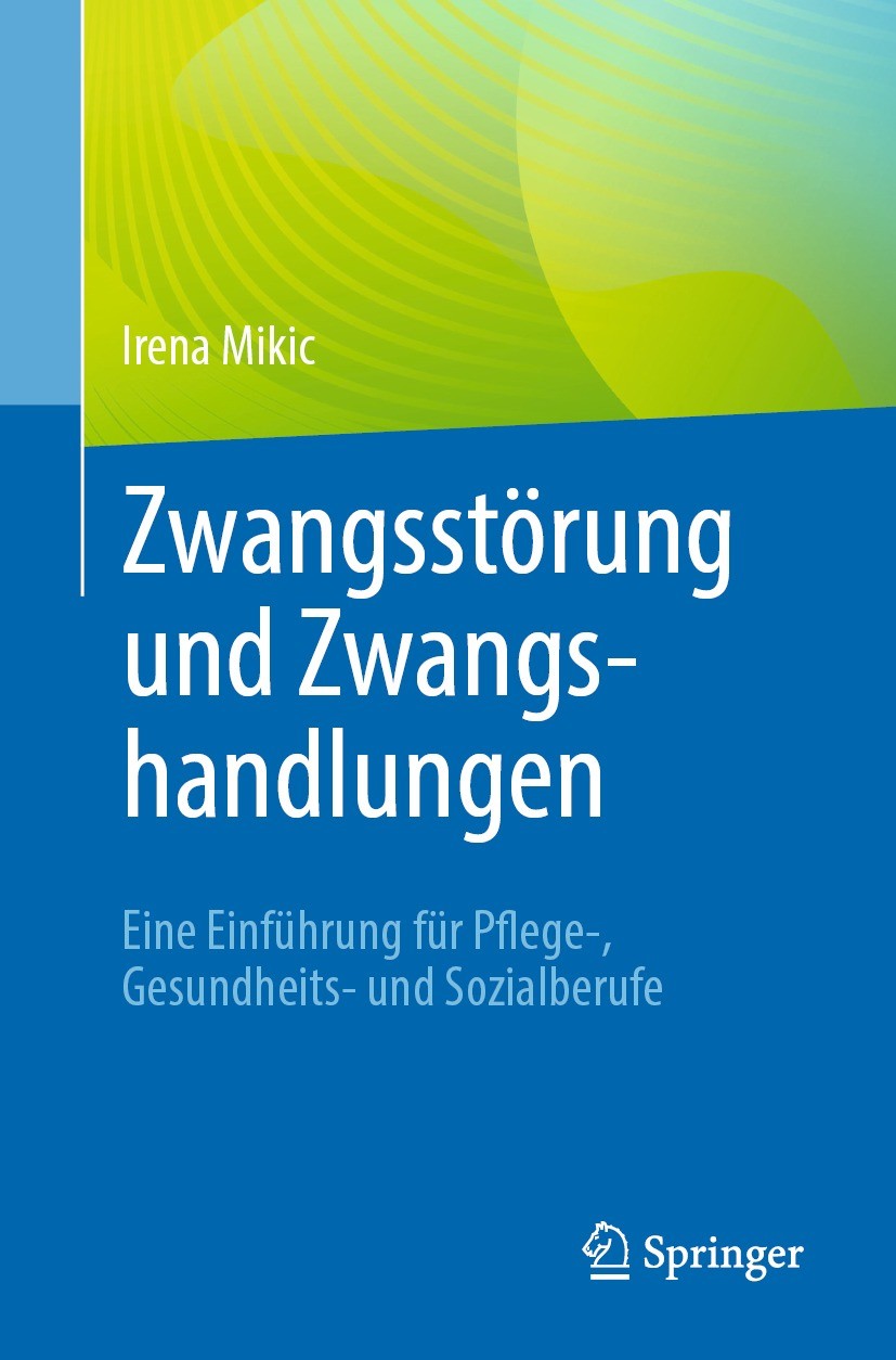 Titlebook: Zwangsstörung und Zwangshandlungen; Eine Einführung für Irena Mikic Book 2022 Der/die Herausgeber bzw. der/die Autor(en), exklusiv lizenzi Titlebook: Zwangsstörung und Zwangshandlungen; Eine Einführung für Irena Mikic Book 2022 Der/die Herausgeber bzw. der/die Autor(en), exklusiv lizenzi