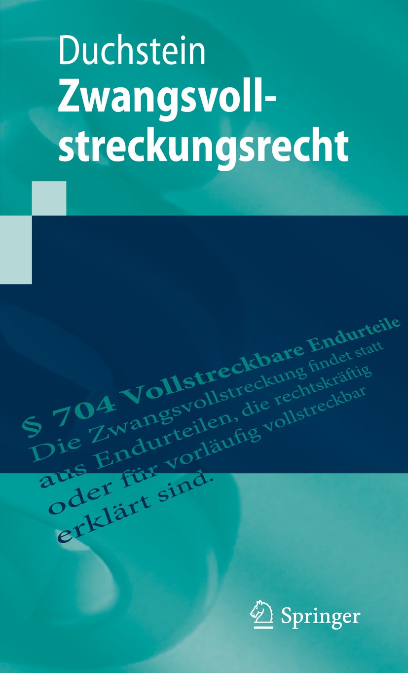 Titlebook: Zwangsvollstreckungsrecht; Michael Duchstein Textbook 2020 Springer-Verlag GmbH Deutschland, ein Teil von Springer Nature 2020 Zwangsvolls Titlebook: Zwangsvollstreckungsrecht; Michael Duchstein Textbook 2020 Springer-Verlag GmbH Deutschland, ein Teil von Springer Nature 2020 Zwangsvolls