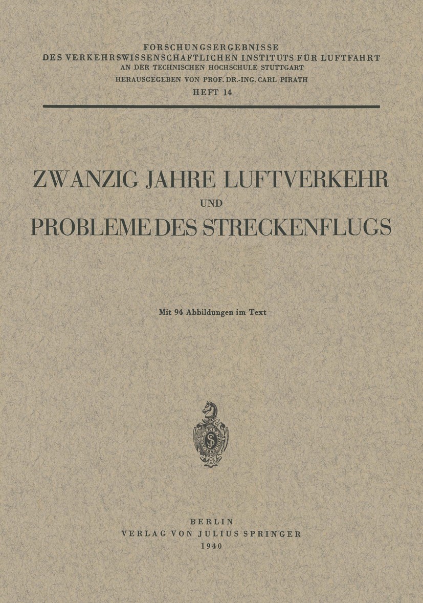 Titlebook: Zwanzig Jahre Luftverkehr und Probleme des Streckenflugs; Carl Pirath Conference proceedings 1940 Julius Springer in Berlin 1940 Bedarf.Ei Titlebook: Zwanzig Jahre Luftverkehr und Probleme des Streckenflugs; Carl Pirath Conference proceedings 1940 Julius Springer in Berlin 1940 Bedarf.Ei