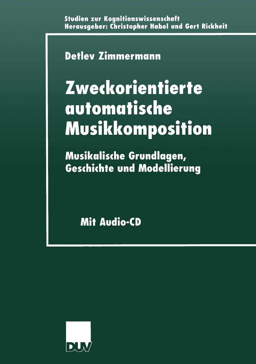 Titlebook: Zweckorientierte automatische Musikkomposition; Musikalische Grundla Detlev Zimmermann Book 2001 Springer Fachmedien Wiesbaden 2001 Compute Titlebook: Zweckorientierte automatische Musikkomposition; Musikalische Grundla Detlev Zimmermann Book 2001 Springer Fachmedien Wiesbaden 2001 Compute