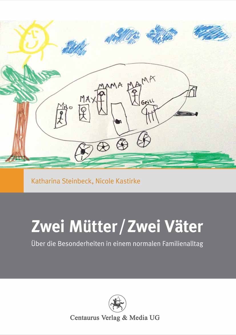 Titlebook: Zwei Mütter / Zwei Väter; Über die Besonderhei Katharina Steinbeck,Nicole Kastirke Book 2014 Centaurus Verlag & Media UG 2014 Titlebook: Zwei Mütter / Zwei Väter; Über die Besonderhei Katharina Steinbeck,Nicole Kastirke Book 2014 Centaurus Verlag & Media UG 2014