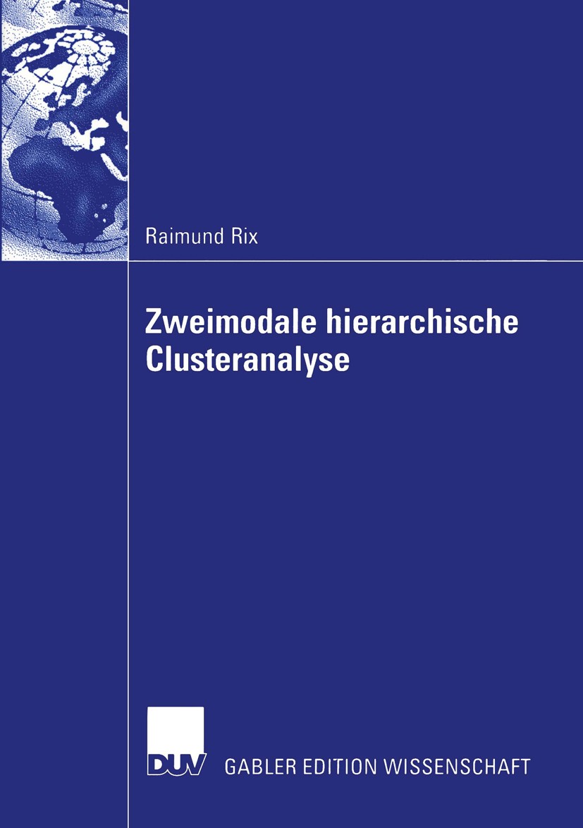 Titlebook: Zweimodale hierarchische Clusteranalyse; Raimund Rix Book 2003 Deutscher Universitäts-Verlag/GWV Fachverlage GmbH, Wiesbaden 2003 Cluster Titlebook: Zweimodale hierarchische Clusteranalyse; Raimund Rix Book 2003 Deutscher Universitäts-Verlag/GWV Fachverlage GmbH, Wiesbaden 2003 Cluster