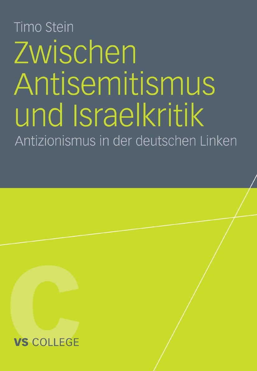 Titlebook: Zwischen Antisemitismus und Israelkritik; Antizionismus in der Timo Stein Book 2011 VS Verlag für Sozialwissenschaften | Springer Fachmedie Titlebook: Zwischen Antisemitismus und Israelkritik; Antizionismus in der Timo Stein Book 2011 VS Verlag für Sozialwissenschaften | Springer Fachmedie