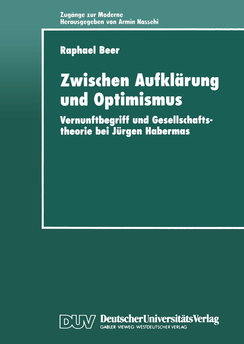 Titlebook: Zwischen Aufklärung und Optimismus; Vernunftbegriff und Raphael Beer Textbook 1999 Deutscher Universitäts-Verlag GmbH, Wiesbaden 1999 Bour Titlebook: Zwischen Aufklärung und Optimismus; Vernunftbegriff und Raphael Beer Textbook 1999 Deutscher Universitäts-Verlag GmbH, Wiesbaden 1999 Bour