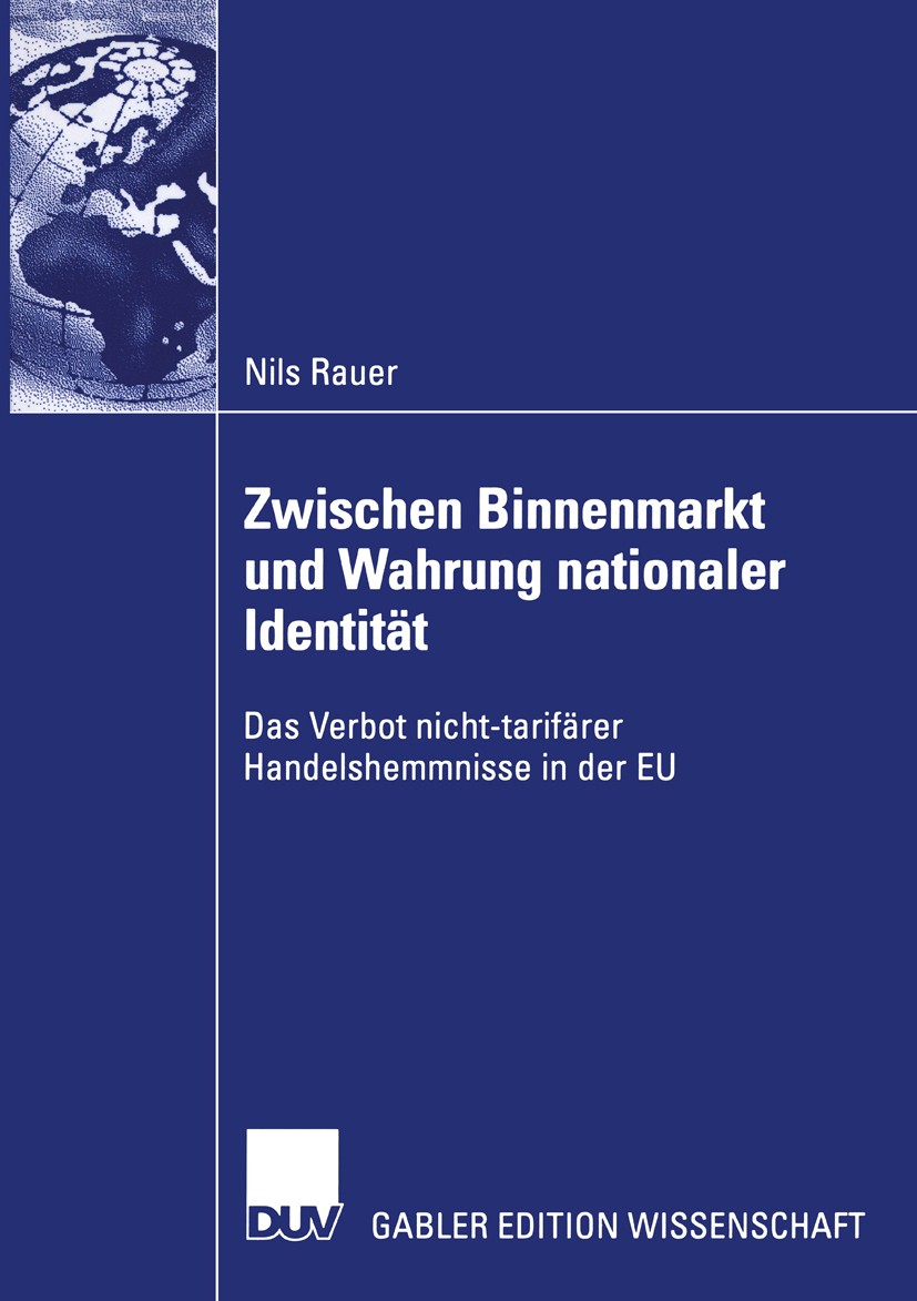 Titlebook: Zwischen Binnenmarkt und Wahrung nationaler Identität; Das Verbot nicht-tar Nils Rauer Book 2003 Deutscher Universitäts-Verlag/GWV Fachverl Titlebook: Zwischen Binnenmarkt und Wahrung nationaler Identität; Das Verbot nicht-tar Nils Rauer Book 2003 Deutscher Universitäts-Verlag/GWV Fachverl