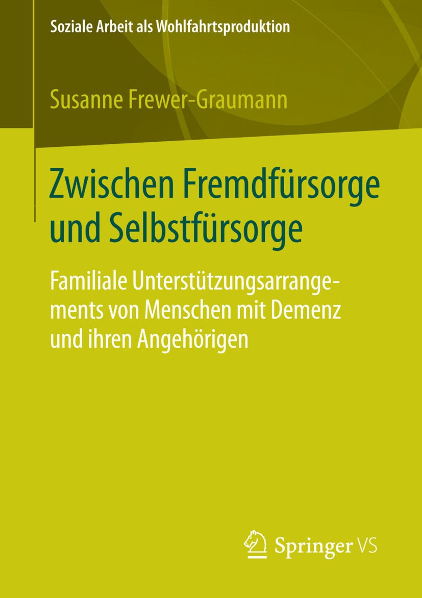 Titlebook: Zwischen Fremdfürsorge und Selbstfürsorge; Familiale Unterstütz Susanne Frewer-Graumann Book 2014 Springer Fachmedien Wiesbaden 2014 Sozial Titlebook: Zwischen Fremdfürsorge und Selbstfürsorge; Familiale Unterstütz Susanne Frewer-Graumann Book 2014 Springer Fachmedien Wiesbaden 2014 Sozial