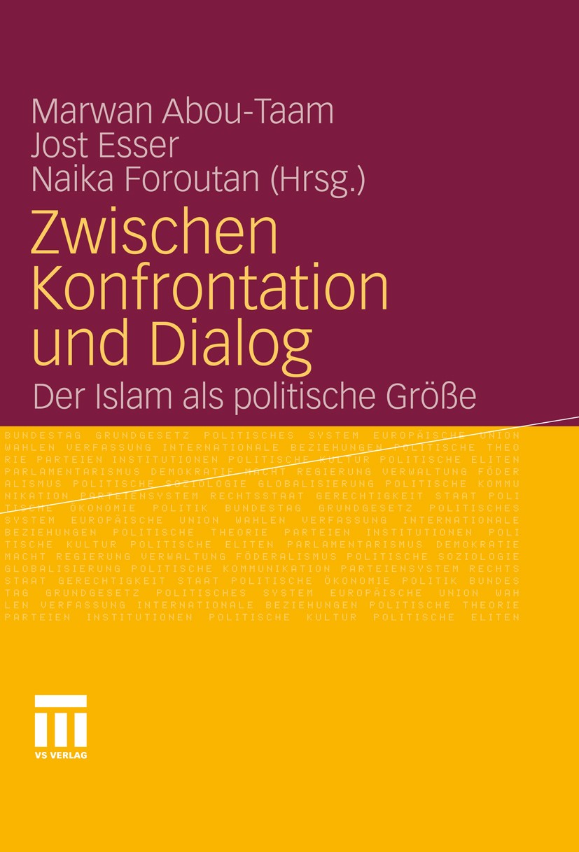 Titlebook: Zwischen Konfrontation und Dialog; Der Islam als politi Marwan Abou-Taam,Jost Esser,Naika Foroutan Book 2011 VS Verlag für Sozialwissenscha Titlebook: Zwischen Konfrontation und Dialog; Der Islam als politi Marwan Abou-Taam,Jost Esser,Naika Foroutan Book 2011 VS Verlag für Sozialwissenscha
