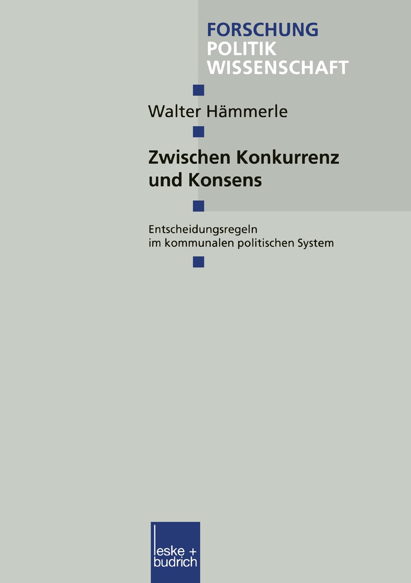 Titlebook: Zwischen Konkurrenz und Konsens; Entscheidungsregeln Walter Hämmerle Book 2000 Springer Fachmedien Wiesbaden 2000 Demokratie.Entscheidung. Titlebook: Zwischen Konkurrenz und Konsens; Entscheidungsregeln Walter Hämmerle Book 2000 Springer Fachmedien Wiesbaden 2000 Demokratie.Entscheidung.