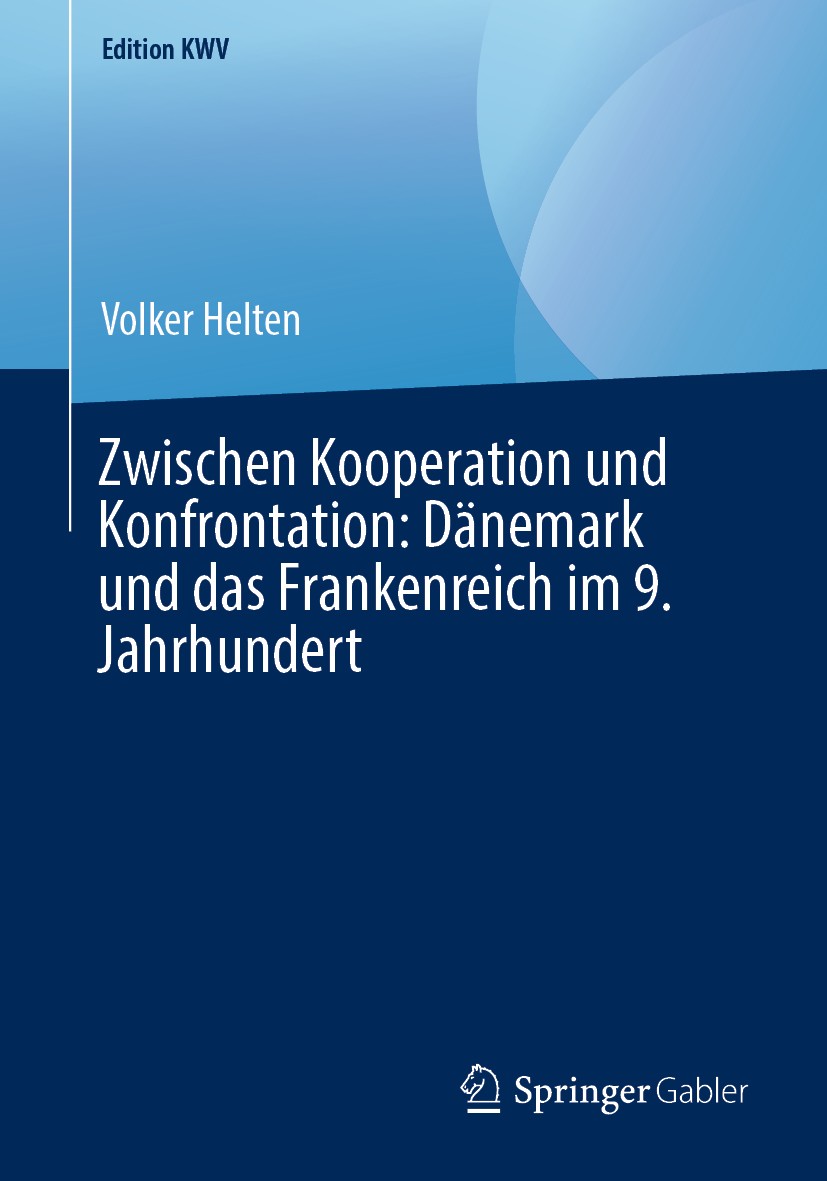 Titlebook: Zwischen Kooperation und Konfrontation: Dänemark und das Frankenreich im 9. Jahrhundert; Volker Helten Book 2011 Springer-Verlag GmbH Deut Titlebook: Zwischen Kooperation und Konfrontation: Dänemark und das Frankenreich im 9. Jahrhundert; Volker Helten Book 2011 Springer-Verlag GmbH Deut
