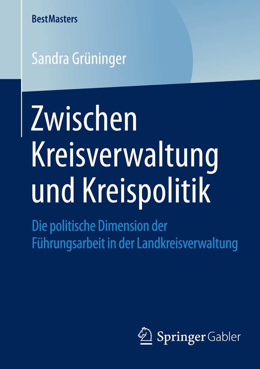 Titlebook: Zwischen Kreisverwaltung und Kreispolitik; Die politische Dimen Sandra Grüninger Book 2014 Springer Fachmedien Wiesbaden 2014 Landkreis.Lan Titlebook: Zwischen Kreisverwaltung und Kreispolitik; Die politische Dimen Sandra Grüninger Book 2014 Springer Fachmedien Wiesbaden 2014 Landkreis.Lan