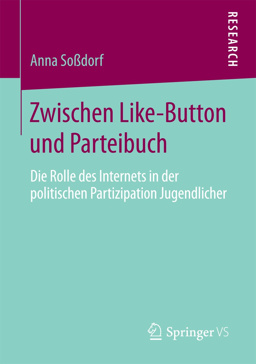 Titlebook: Zwischen Like-Button und Parteibuch; Die Rolle des Intern Anna Soßdorf Book 2016 Springer Fachmedien Wiesbaden 2016 Politische Bildung.Medi Titlebook: Zwischen Like-Button und Parteibuch; Die Rolle des Intern Anna Soßdorf Book 2016 Springer Fachmedien Wiesbaden 2016 Politische Bildung.Medi