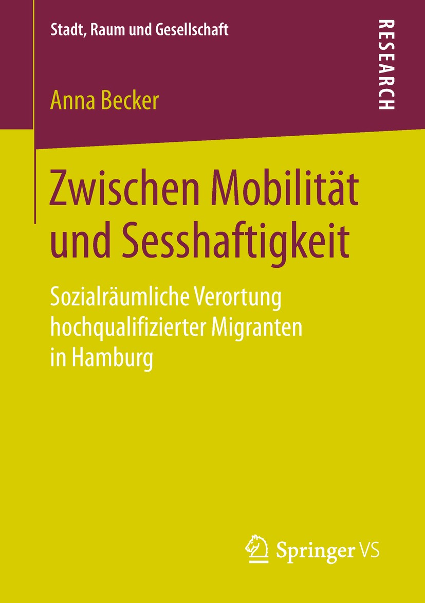 Titlebook: Zwischen Mobilität und Sesshaftigkeit; Sozialräumliche Vero Anna Becker Book 2018 Springer Fachmedien Wiesbaden GmbH, ein Teil von Springer Titlebook: Zwischen Mobilität und Sesshaftigkeit; Sozialräumliche Vero Anna Becker Book 2018 Springer Fachmedien Wiesbaden GmbH, ein Teil von Springer
