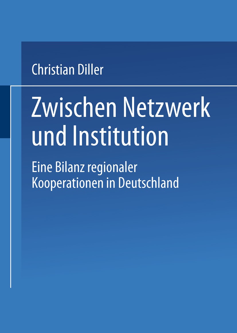 Titlebook: Zwischen Netzwerk und Institution; Eine Bilanz regional Christian Diller Book 2002 Springer Fachmedien Wiesbaden 2002 Arbeit.Beziehung.Bund Titlebook: Zwischen Netzwerk und Institution; Eine Bilanz regional Christian Diller Book 2002 Springer Fachmedien Wiesbaden 2002 Arbeit.Beziehung.Bund