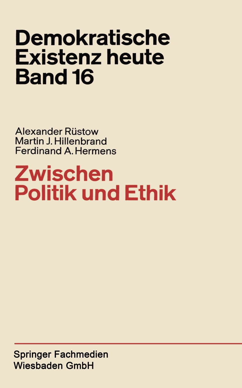 Titlebook: Zwischen Politik und Ethik; Alexander Rüstow,Martin J. Hillenbrand,Ferdinand A Book 1968 Springer Fachmedien Wiesbaden 1968 Ethik.Liberali Titlebook: Zwischen Politik und Ethik; Alexander Rüstow,Martin J. Hillenbrand,Ferdinand A Book 1968 Springer Fachmedien Wiesbaden 1968 Ethik.Liberali