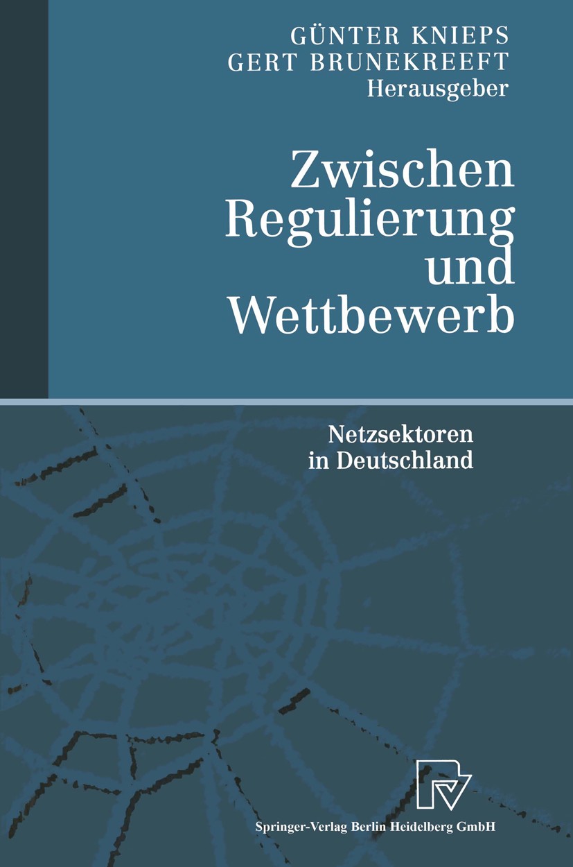 Titlebook: Zwischen Regulierung und Wettbewerb; Netzsektoren in Deut Günter Knieps,Gert Brunekreeft Book 20001st edition Springer-Verlag Berlin Heidel Titlebook: Zwischen Regulierung und Wettbewerb; Netzsektoren in Deut Günter Knieps,Gert Brunekreeft Book 20001st edition Springer-Verlag Berlin Heidel