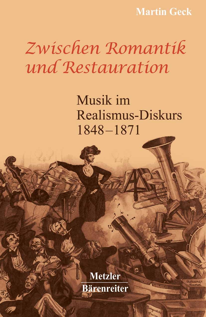 Titlebook: Zwischen Romantik und Restauration; Musik im Realismus-D Martin Geck Book 20011st edition Springer-Verlag Berlin Heidelberg 2001 1871.19. J Titlebook: Zwischen Romantik und Restauration; Musik im Realismus-D Martin Geck Book 20011st edition Springer-Verlag Berlin Heidelberg 2001 1871.19. J
