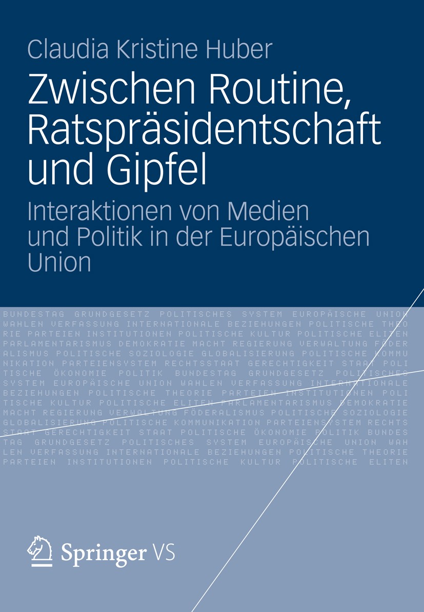 Titlebook: Zwischen Routine, Ratspräsidentschaft und Gipfel; Interaktionen von Me Claudia Kristine Huber Book 2012 VS Verlag für Sozialwissenschaften Titlebook: Zwischen Routine, Ratspräsidentschaft und Gipfel; Interaktionen von Me Claudia Kristine Huber Book 2012 VS Verlag für Sozialwissenschaften