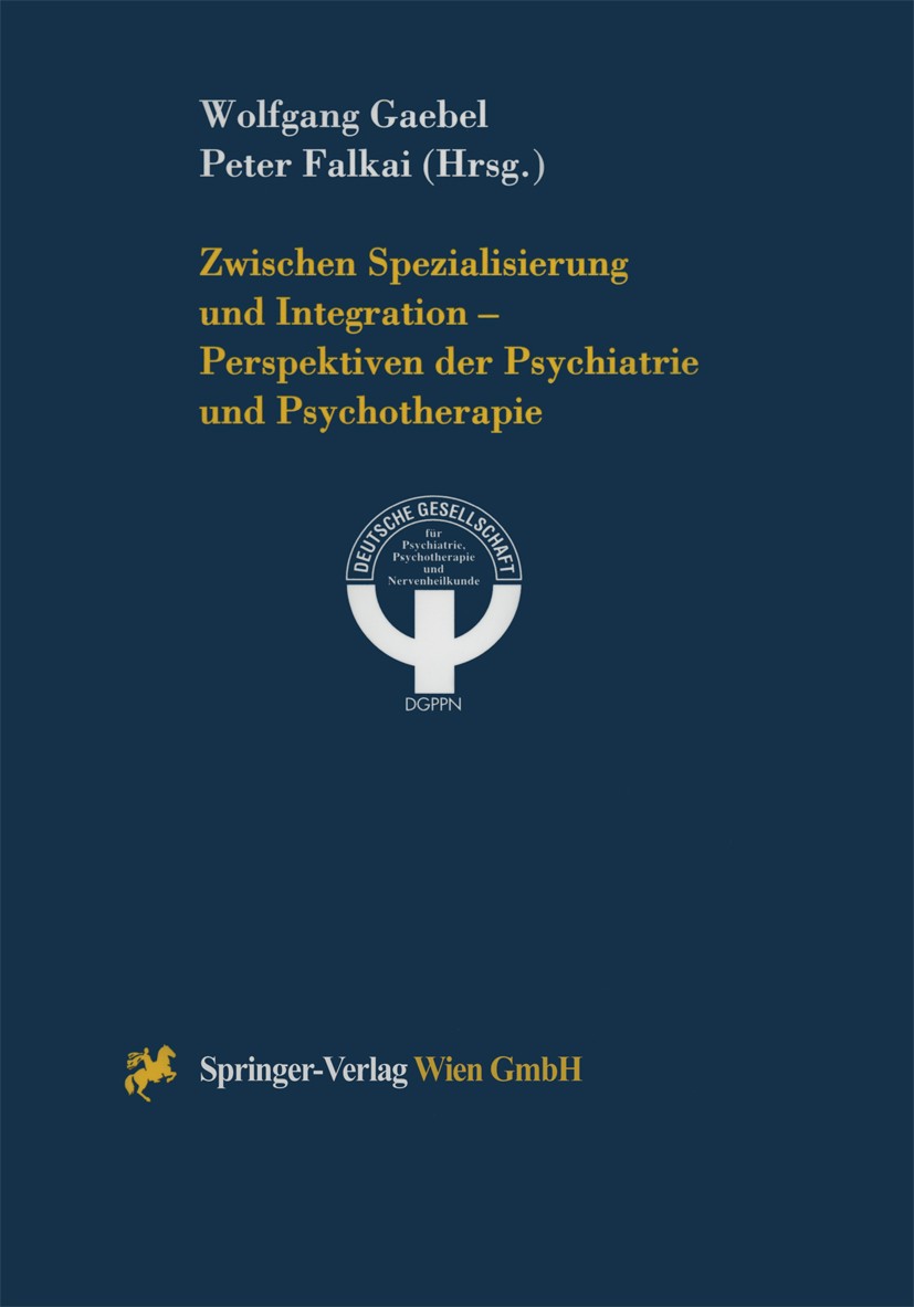 Titlebook: Zwischen Spezialisierung und Integration — Perspektiven der Psychiatrie und Psychotherapie; Wolfgang Gaebel,Peter Falkai Conference procee Titlebook: Zwischen Spezialisierung und Integration — Perspektiven der Psychiatrie und Psychotherapie; Wolfgang Gaebel,Peter Falkai Conference procee