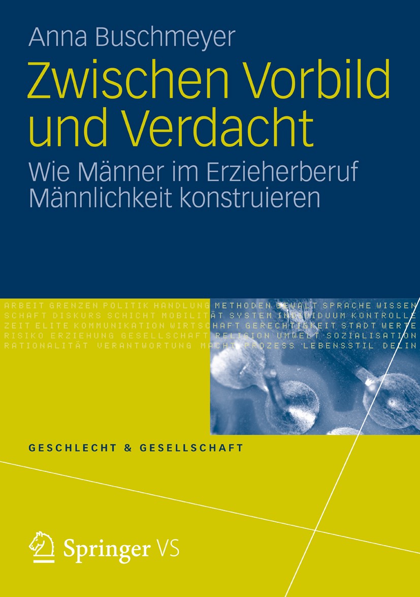 Titlebook: Zwischen Vorbild und Verdacht; Wie Männer im Erzieh Anna Buschmeyer Book 2013 Springer Fachmedien Wiesbaden 2013 Doing Masculinity.Erzieher Titlebook: Zwischen Vorbild und Verdacht; Wie Männer im Erzieh Anna Buschmeyer Book 2013 Springer Fachmedien Wiesbaden 2013 Doing Masculinity.Erzieher