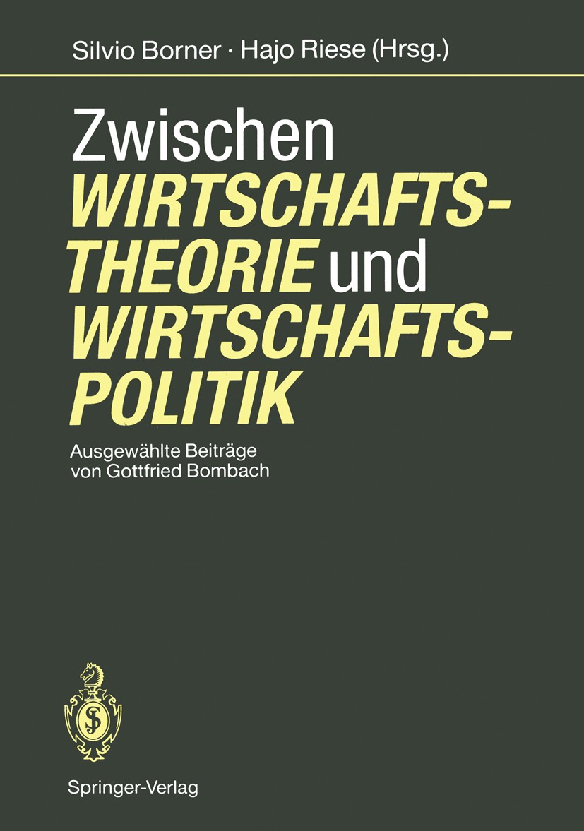 Titlebook: Zwischen Wirtschaftstheorie und Wirtschaftspolitik; Ausgewählte Beiträge Silvio Borner,Hajo Riese Book 1991 Springer-Verlag Berlin-Heidelbe Titlebook: Zwischen Wirtschaftstheorie und Wirtschaftspolitik; Ausgewählte Beiträge Silvio Borner,Hajo Riese Book 1991 Springer-Verlag Berlin-Heidelbe
