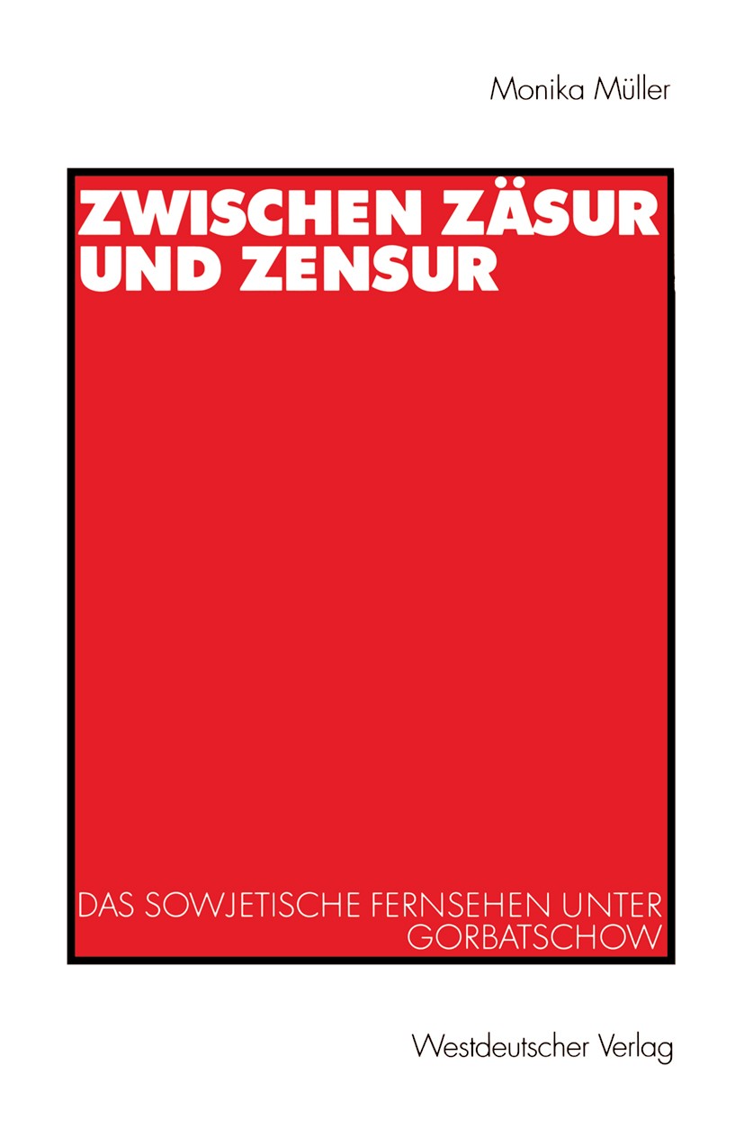 Titlebook: Zwischen Zäsur und Zensur; Das sowjetische Fern Monika Müller Book 2001 Westdeutscher Verlag GmbH, Wiesbaden 2001 Demokratisierung.Fernsehe Titlebook: Zwischen Zäsur und Zensur; Das sowjetische Fern Monika Müller Book 2001 Westdeutscher Verlag GmbH, Wiesbaden 2001 Demokratisierung.Fernsehe