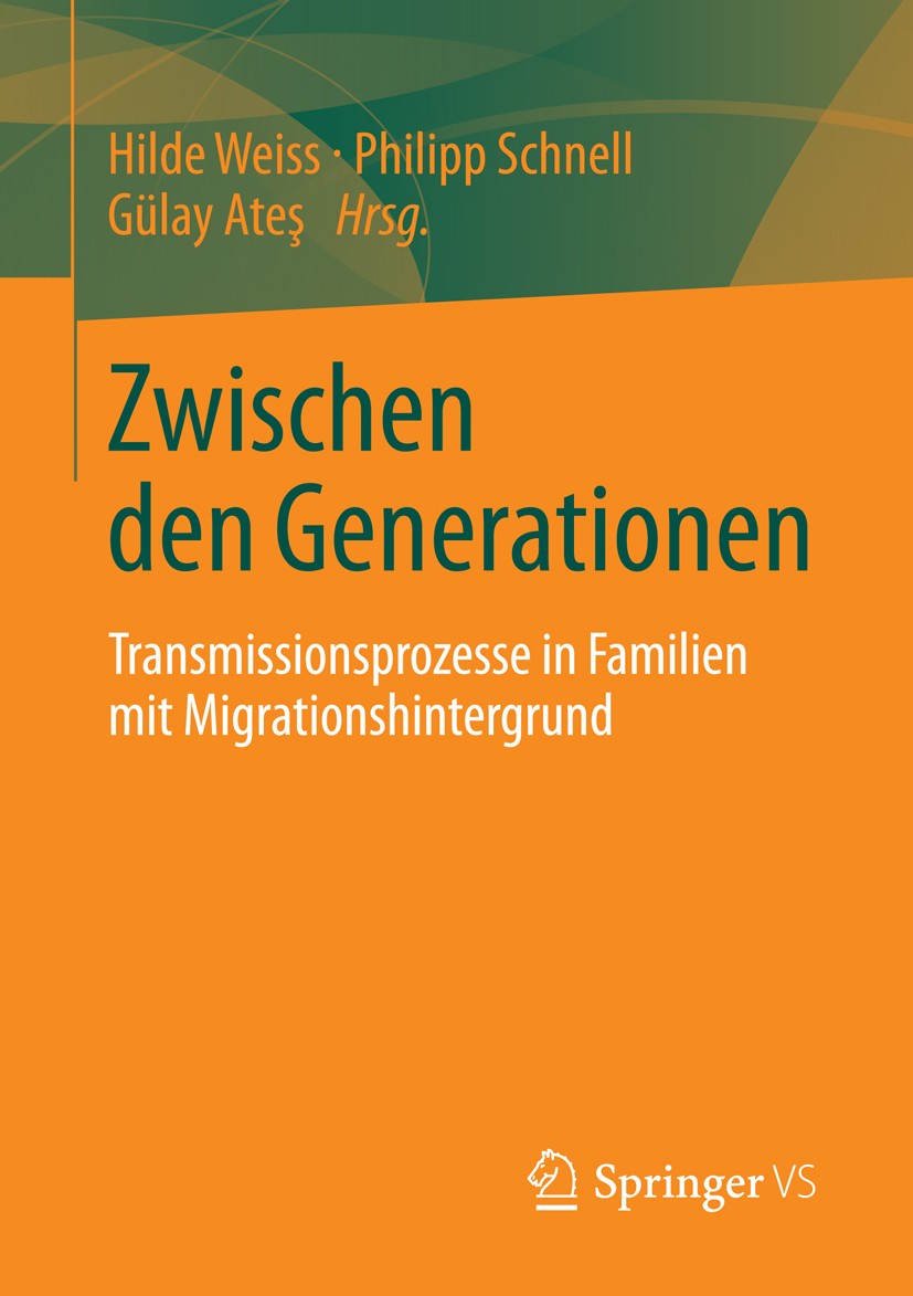 Titlebook: Zwischen den Generationen; Transmissionsprozess Hilde Weiss,Philipp Schnell,Gülay Ateş Book 2014 Springer Fachmedien Wiesbaden 2014 Generat Titlebook: Zwischen den Generationen; Transmissionsprozess Hilde Weiss,Philipp Schnell,Gülay Ateş Book 2014 Springer Fachmedien Wiesbaden 2014 Generat