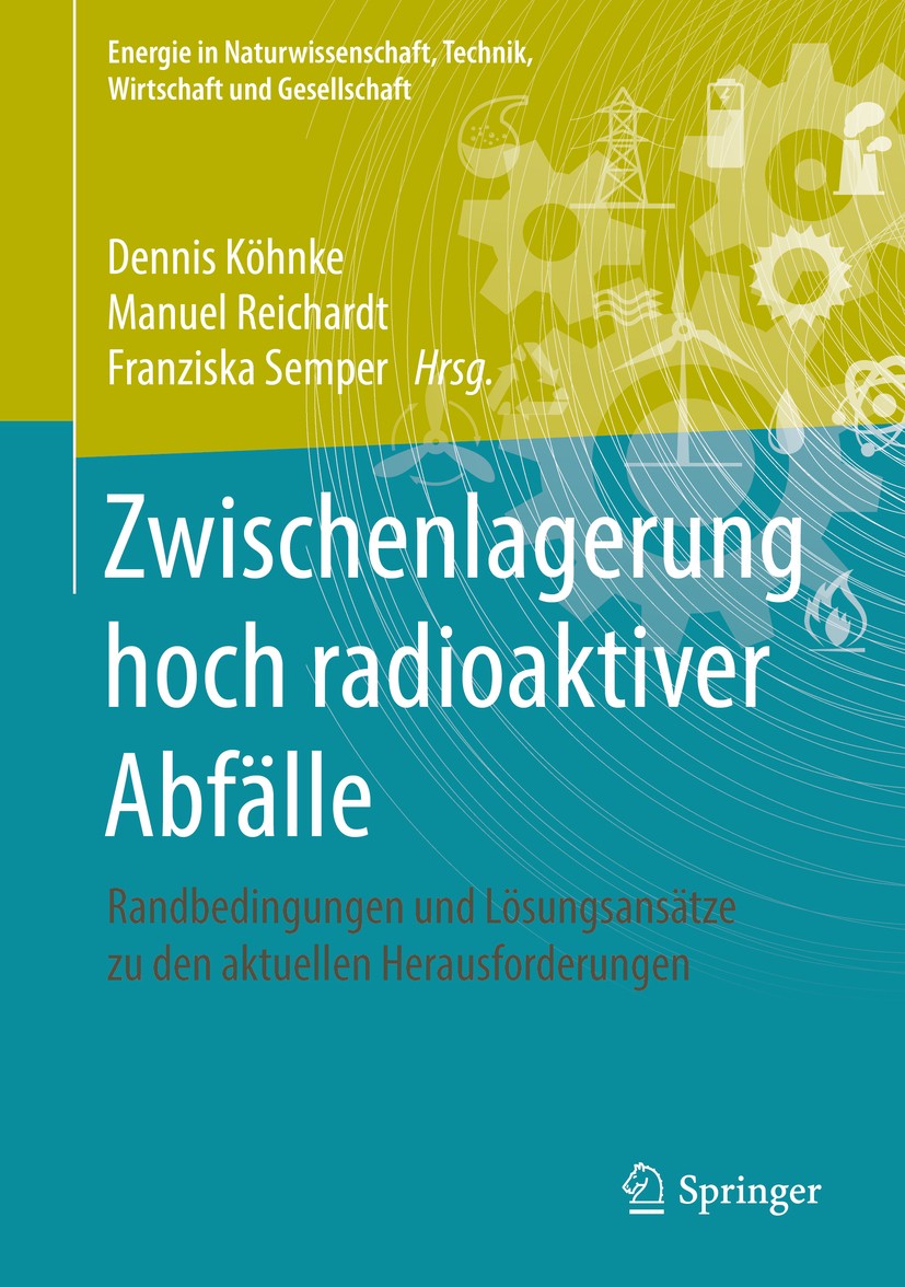 Titlebook: Zwischenlagerung hoch radioaktiver Abfälle; Randbedingungen und Dennis Köhnke,Manuel Reichardt,Franziska Semper Book 2017 Springer Fachmed Titlebook: Zwischenlagerung hoch radioaktiver Abfälle; Randbedingungen und Dennis Köhnke,Manuel Reichardt,Franziska Semper Book 2017 Springer Fachmed