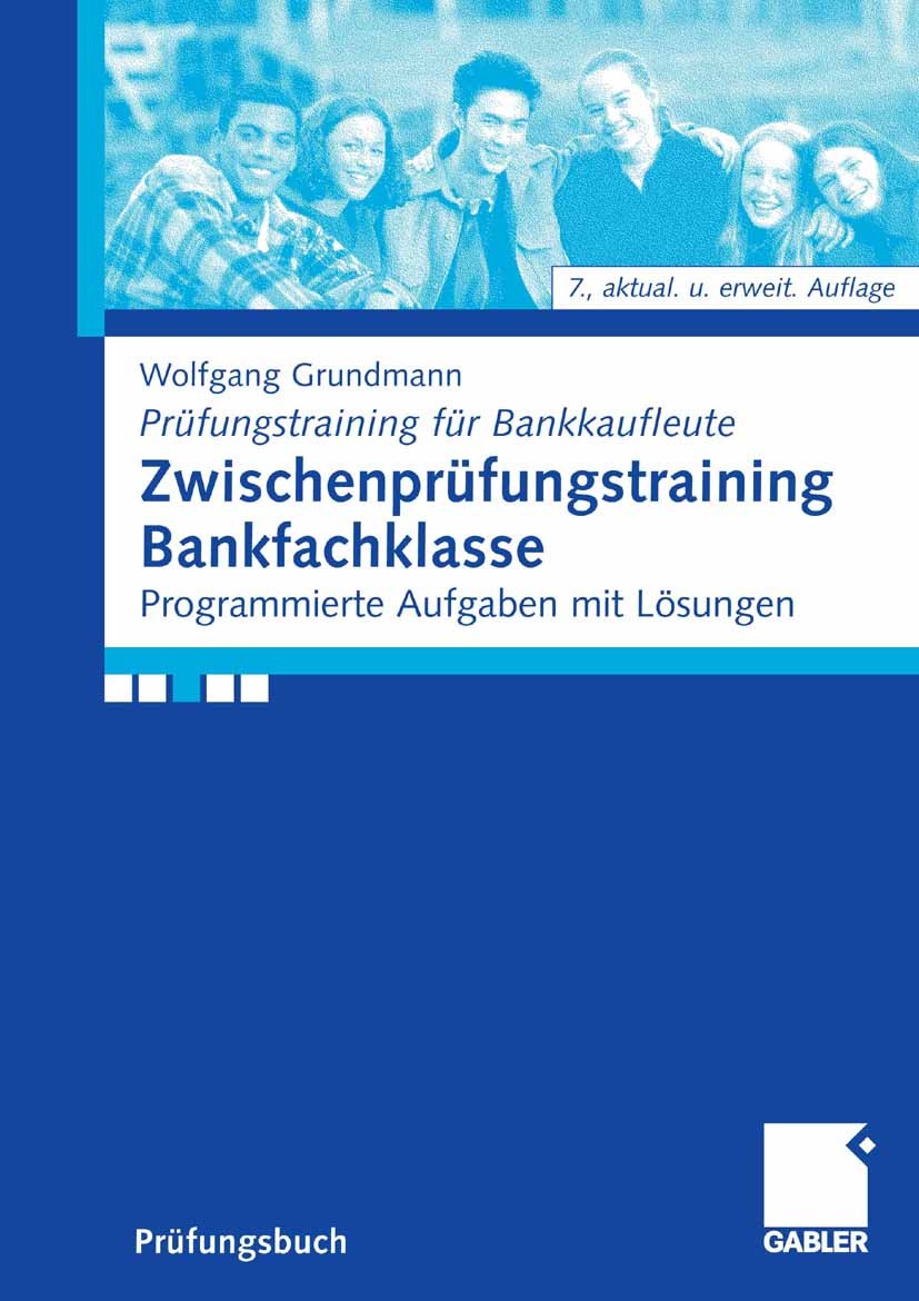 Titlebook: Zwischenprüfungstraining Bankfachklasse; Programmierte Aufgab Wolfgang Grundmann Textbook 20076th edition Gabler Verlag | Springer Fachmedi Titlebook: Zwischenprüfungstraining Bankfachklasse; Programmierte Aufgab Wolfgang Grundmann Textbook 20076th edition Gabler Verlag | Springer Fachmedi
