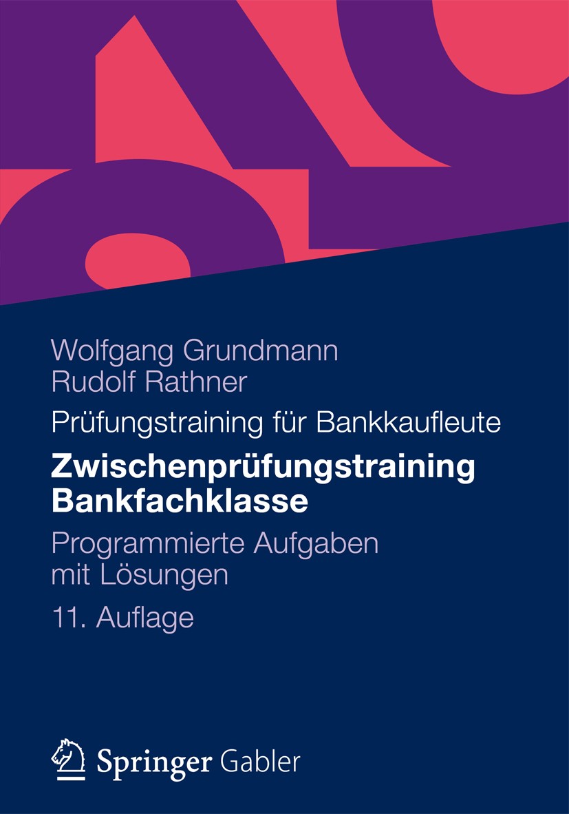 Titlebook: Zwischenprüfungstraining Bankfachklasse; Programmierte Aufgab Wolfgang Grundmann,Rudolf Rathner Textbook 201211th edition Gabler Verlag | S Titlebook: Zwischenprüfungstraining Bankfachklasse; Programmierte Aufgab Wolfgang Grundmann,Rudolf Rathner Textbook 201211th edition Gabler Verlag | S