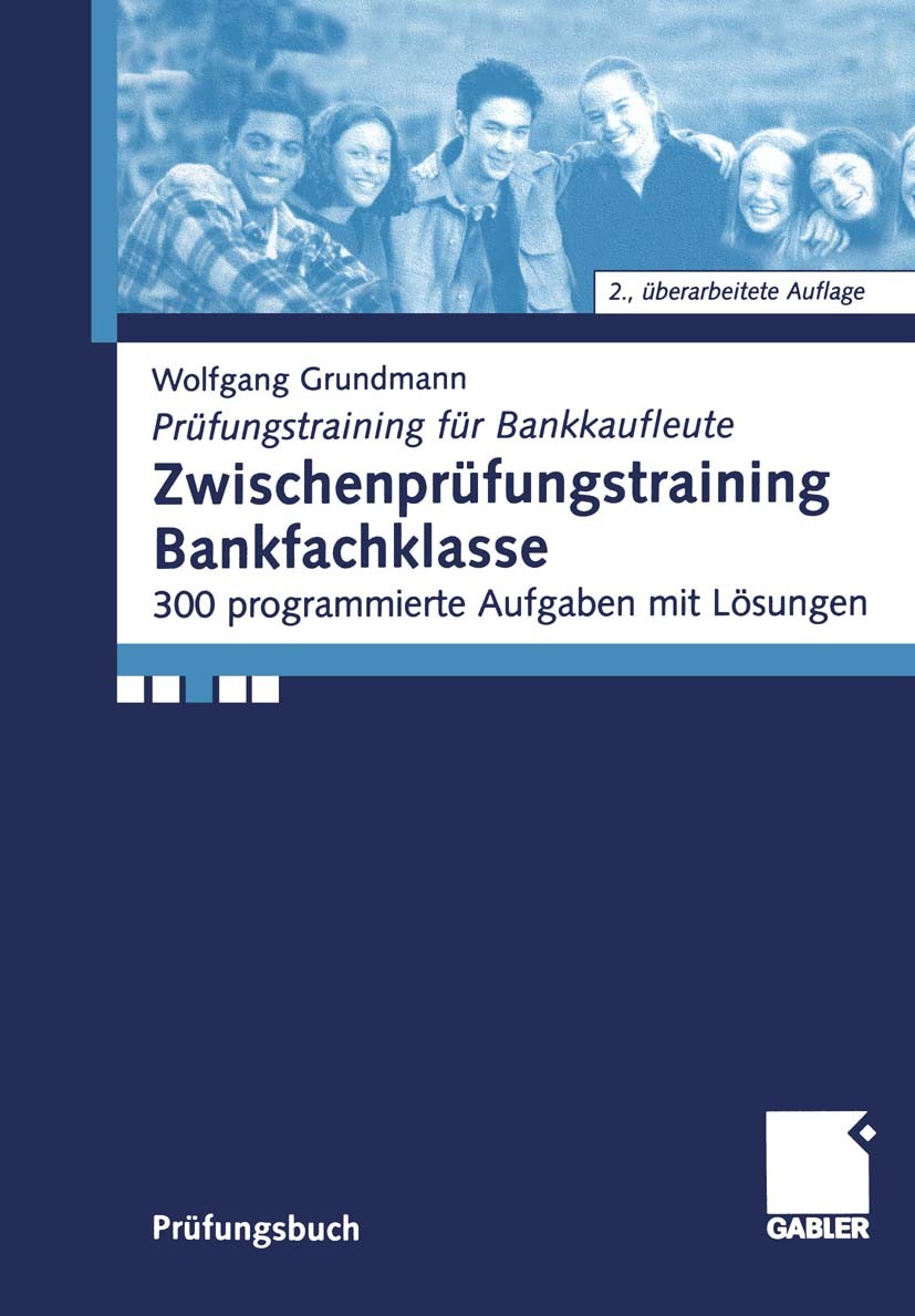 Titlebook: Zwischenprüfungstraining Bankfachklasse; 300 programmierte Au Wolfgang Grundmann Textbook 20012nd edition Springer Fachmedien Wiesbaden 200 Titlebook: Zwischenprüfungstraining Bankfachklasse; 300 programmierte Au Wolfgang Grundmann Textbook 20012nd edition Springer Fachmedien Wiesbaden 200