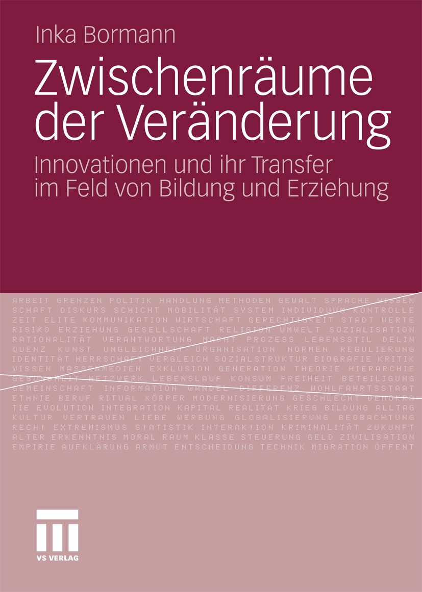 Titlebook: Zwischenräume der Veränderung; Innovationen und ihr Inka Bormann Book 2011 VS Verlag für Sozialwissenschaften | Springer Fachmedien Wiesbad Titlebook: Zwischenräume der Veränderung; Innovationen und ihr Inka Bormann Book 2011 VS Verlag für Sozialwissenschaften | Springer Fachmedien Wiesbad