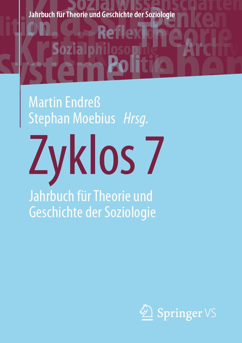 Titlebook: Zyklos 7; Jahrbuch für Theorie Martin Endreß,Stephan Moebius Book 2023 Der/die Herausgeber bzw. der/die Autor(en), exklusiv lizenziert an S Titlebook: Zyklos 7; Jahrbuch für Theorie Martin Endreß,Stephan Moebius Book 2023 Der/die Herausgeber bzw. der/die Autor(en), exklusiv lizenziert an S