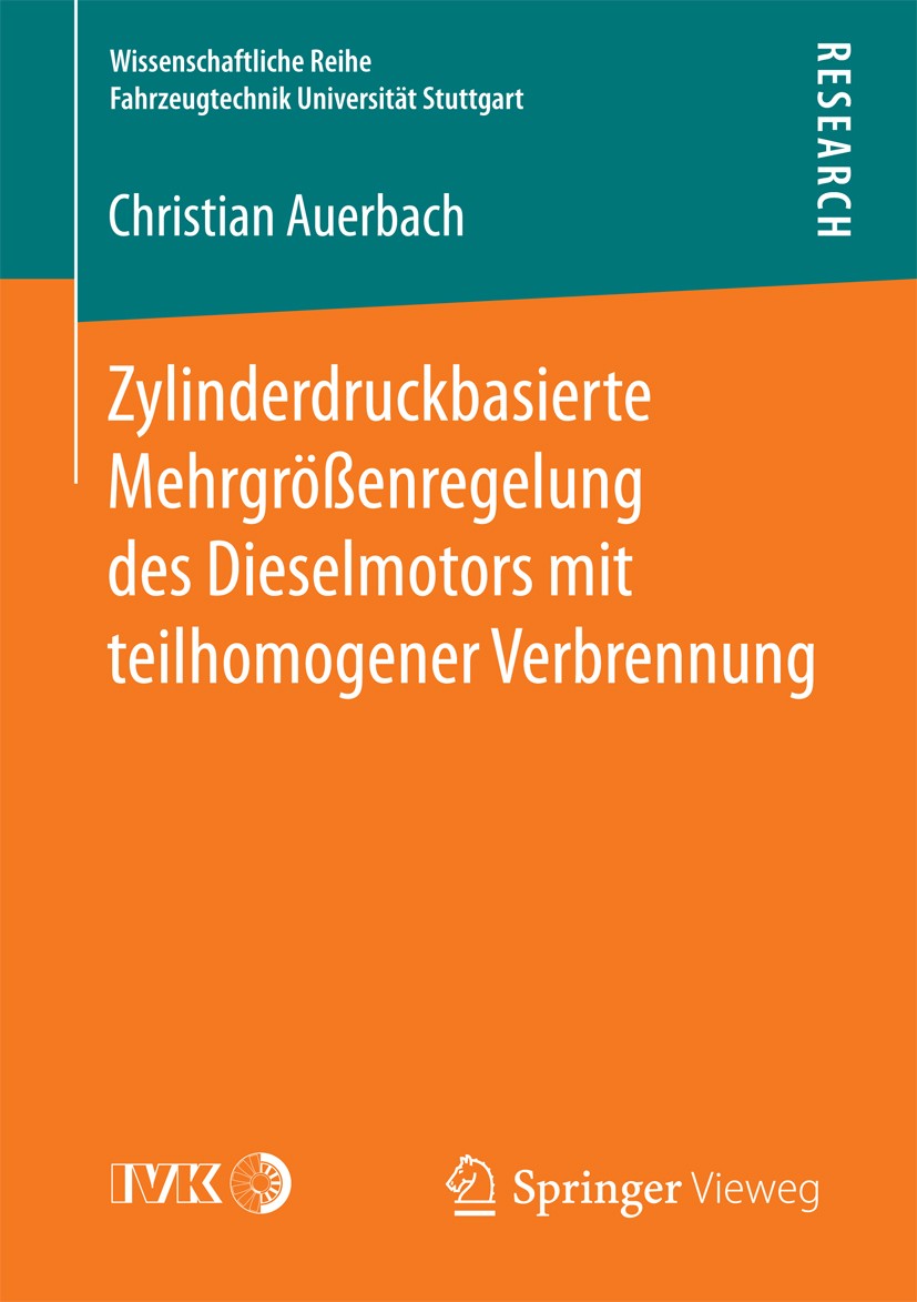 Titlebook: Zylinderdruckbasierte Mehrgrößenregelung des Dieselmotors mit teilhomogener Verbrennung; Christian Auerbach Book 2017 Der/die Herausgeber Titlebook: Zylinderdruckbasierte Mehrgrößenregelung des Dieselmotors mit teilhomogener Verbrennung; Christian Auerbach Book 2017 Der/die Herausgeber