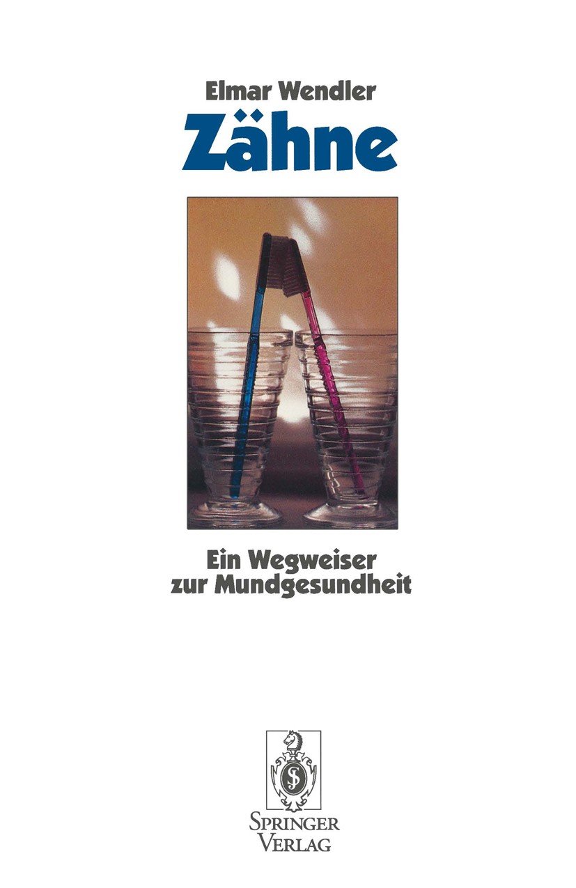Titlebook: Zähne; Ein Wegweiser zur Mu Elmar Wendler Book 1993 Springer-Verlag Berlin Heidelberg 1993 Amalgam.Angst.Ernährung.Rücken.Zahn.Zahnfleisch. Titlebook: Zähne; Ein Wegweiser zur Mu Elmar Wendler Book 1993 Springer-Verlag Berlin Heidelberg 1993 Amalgam.Angst.Ernährung.Rücken.Zahn.Zahnfleisch.